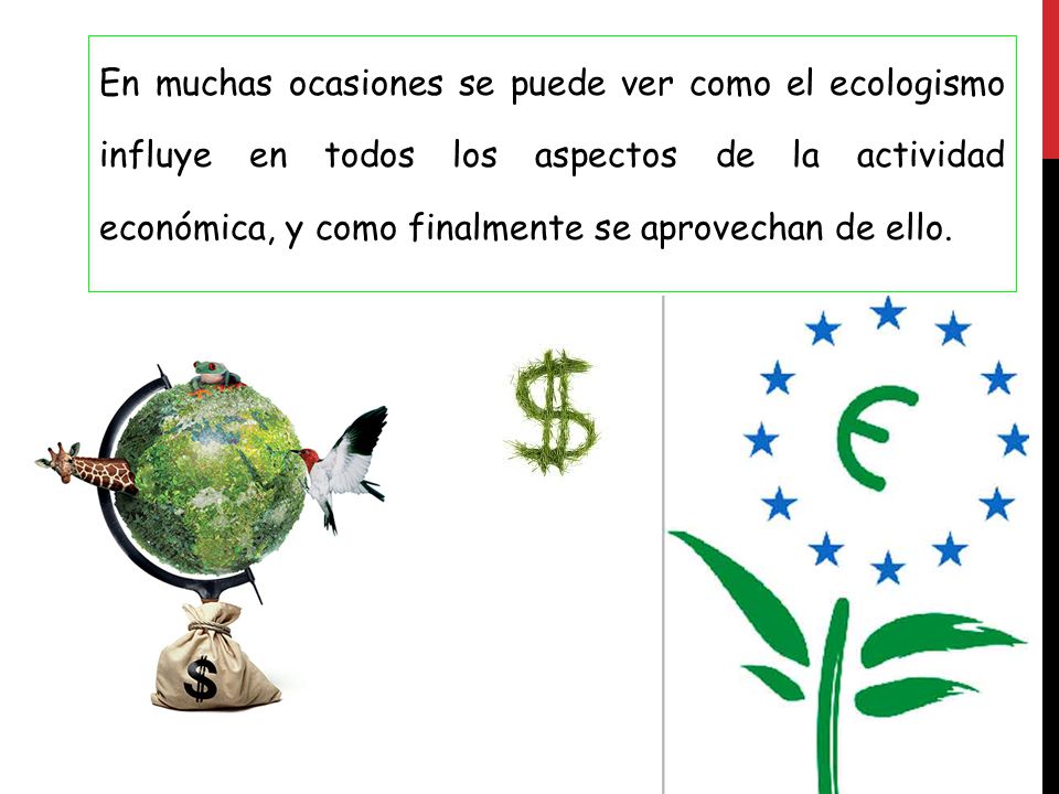 En muchas ocasiones se puede ver como el ecologismo influye en todos los aspectos de la actividad económica, y como finalmente se aprovechan de ello.