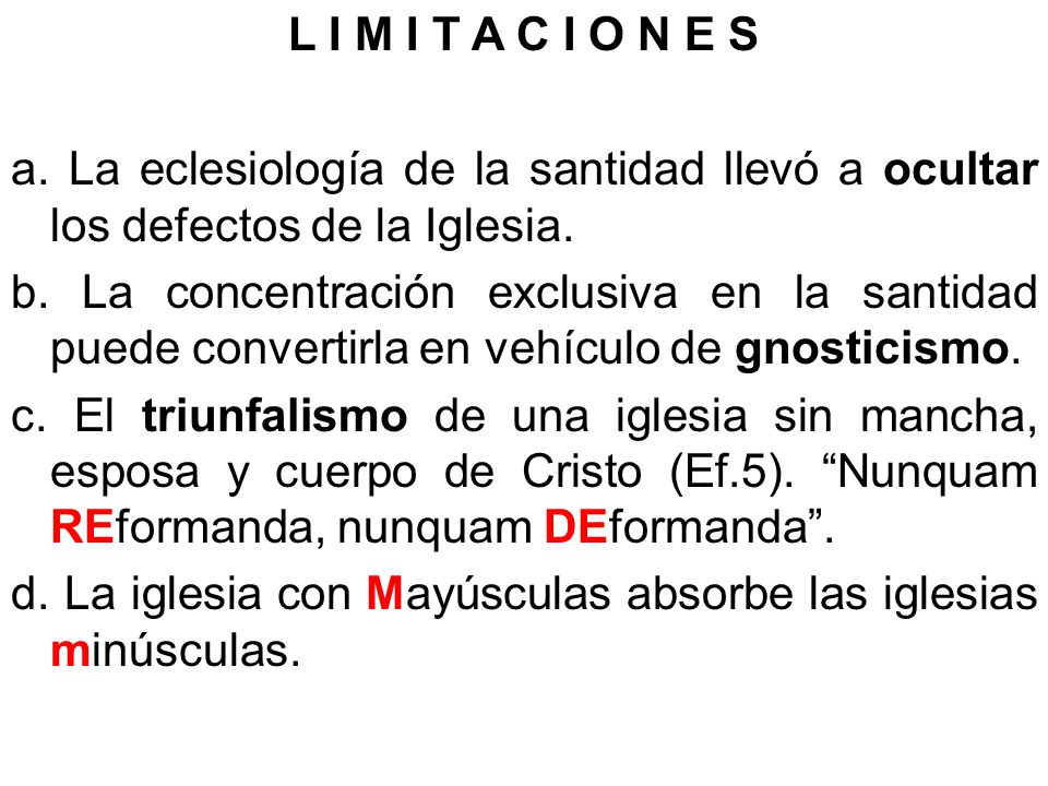 L I M I T A C I O N E S a. La eclesiología de la santidad llevó a ocultar los defectos de la Iglesia.