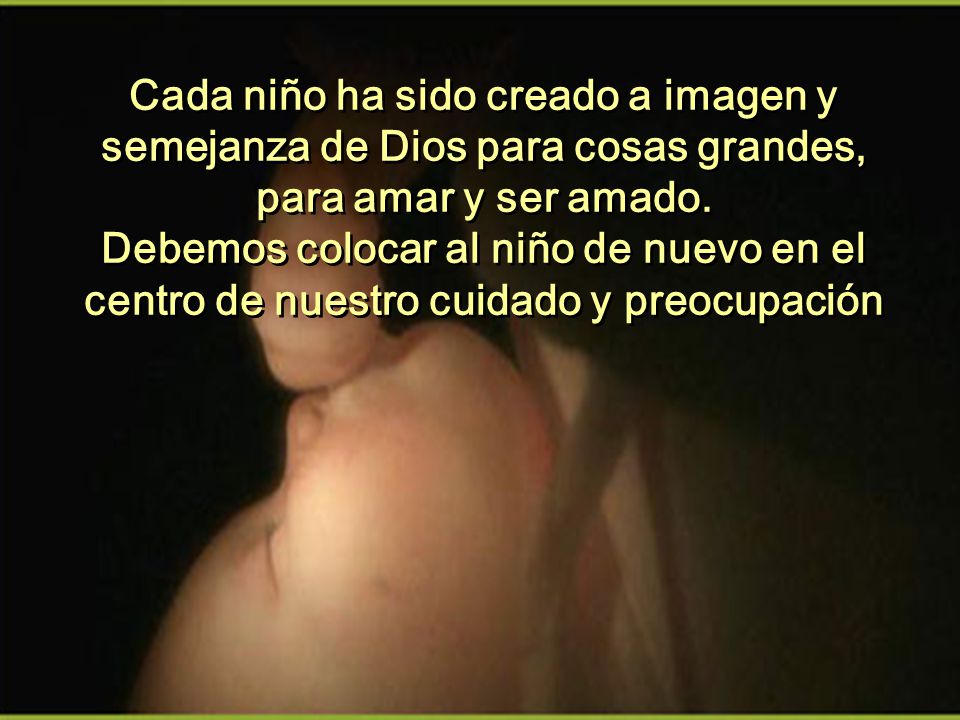 Cada niño ha sido creado a imagen y semejanza de Dios para cosas grandes, para amar y ser amado.