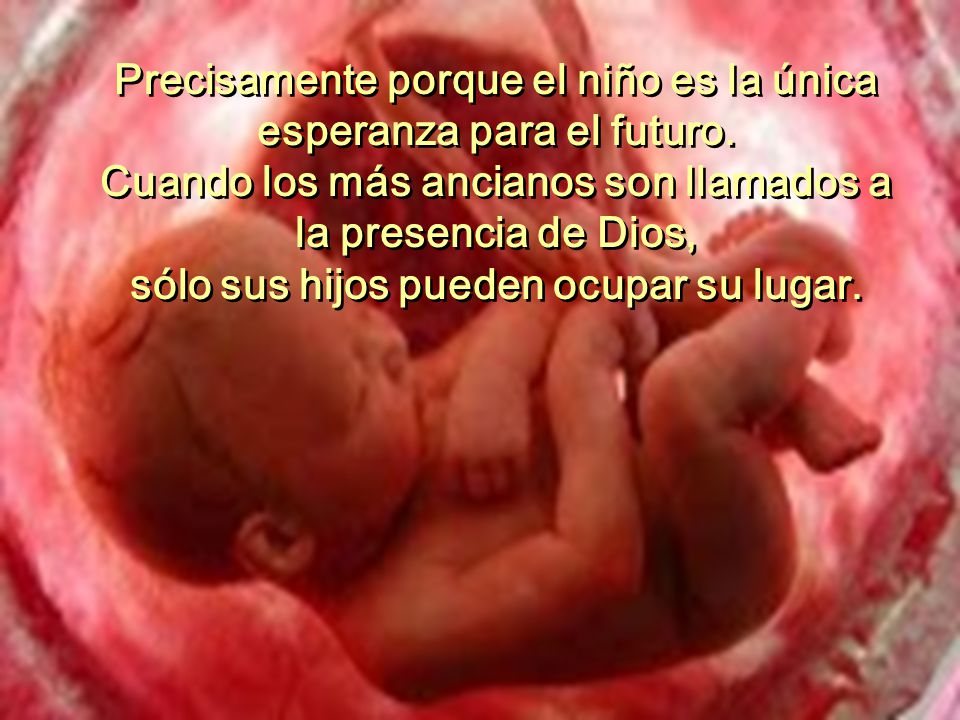 Precisamente porque el niño es la única esperanza para el futuro.