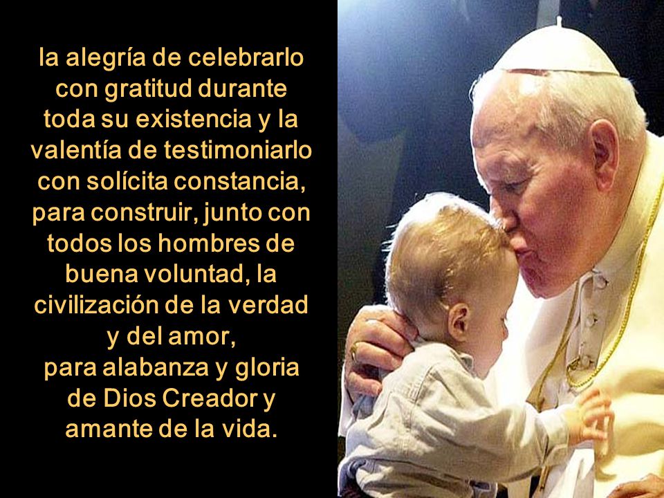 para alabanza y gloria de Dios Creador y amante de la vida.