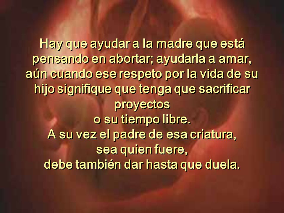 A su vez el padre de esa criatura, debe también dar hasta que duela.