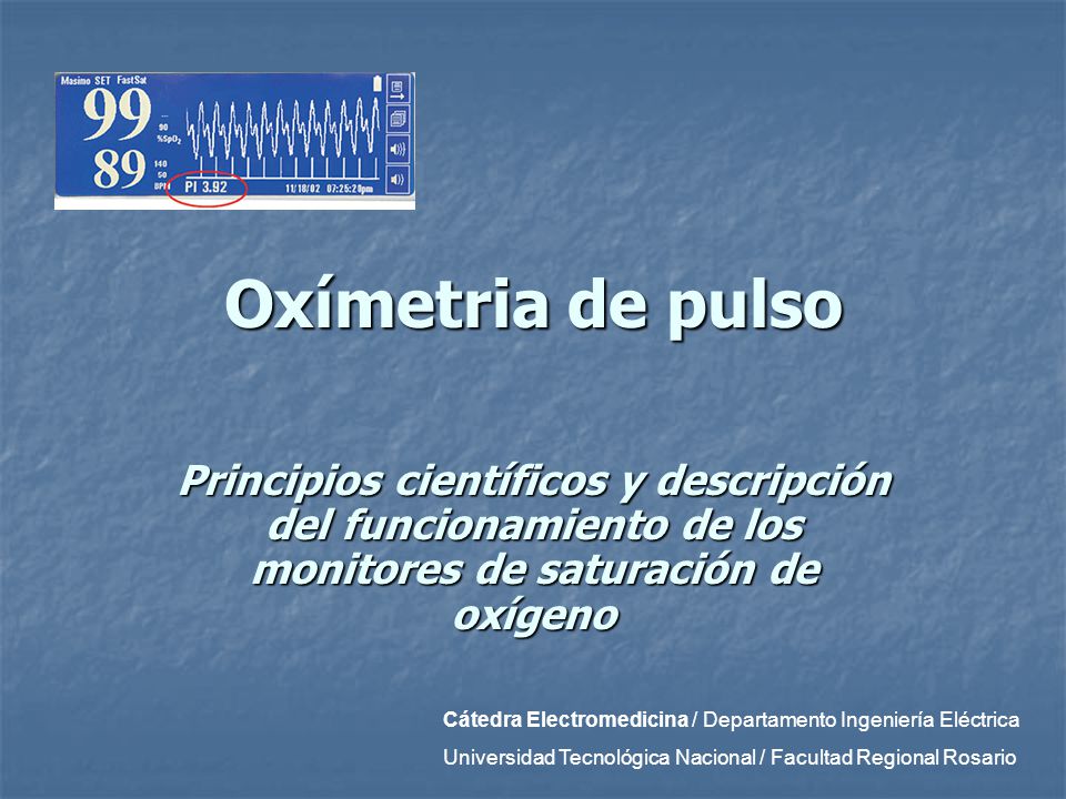 Oxímetria de pulso Principios científicos y descripción del funcionamiento de los monitores de saturación de oxígeno.