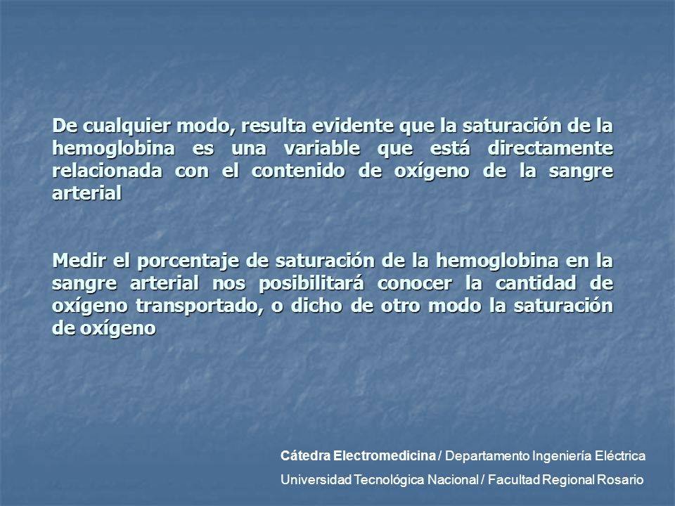 De cualquier modo, resulta evidente que la saturación de la hemoglobina es una variable que está directamente relacionada con el contenido de oxígeno de la sangre arterial