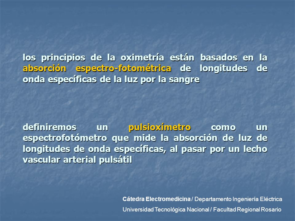 los principios de la oximetría están basados en la absorción espectro-fotométrica de longitudes de onda específicas de la luz por la sangre
