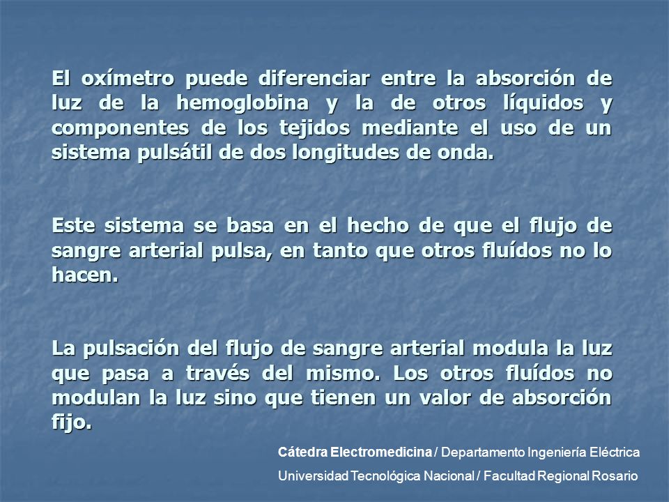 El oxímetro puede diferenciar entre la absorción de luz de la hemoglobina y la de otros líquidos y componentes de los tejidos mediante el uso de un sistema pulsátil de dos longitudes de onda.