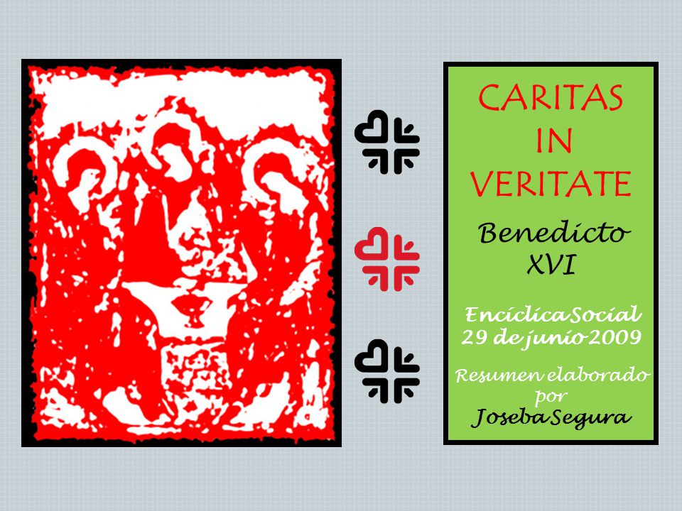 CARITAS IN VERITATE Benedicto XVI Encíclica Social 29 de junio 2009