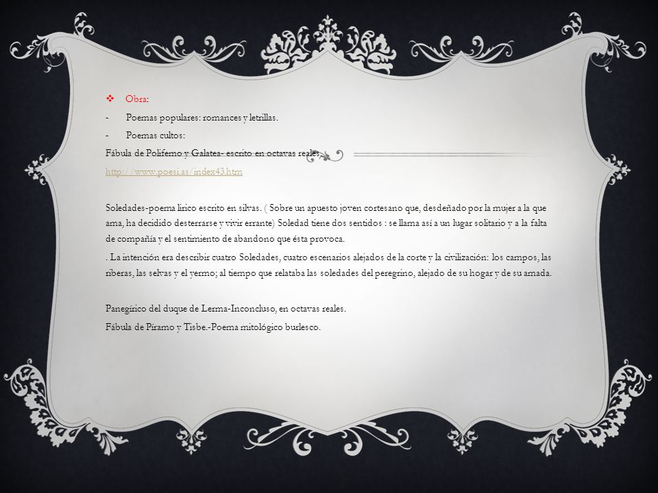 Obra: Poemas populares: romances y letrillas. Poemas cultos: Fábula de Polifemo y Galatea- escrito en octavas reales.
