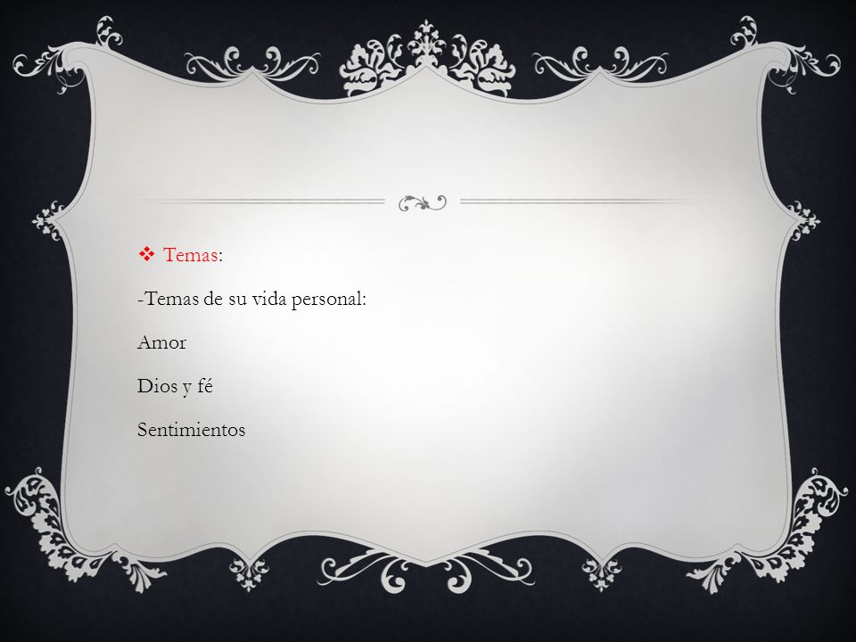 Temas: -Temas de su vida personal: Amor Dios y fé Sentimientos