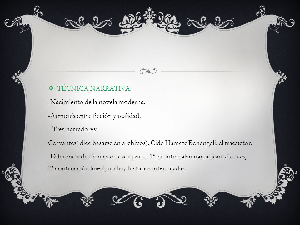 TÉCNICA NARRATIVA: -Nacimiento de la novela moderna. -Armonía entre ficción y realidad. - Tres narradores: