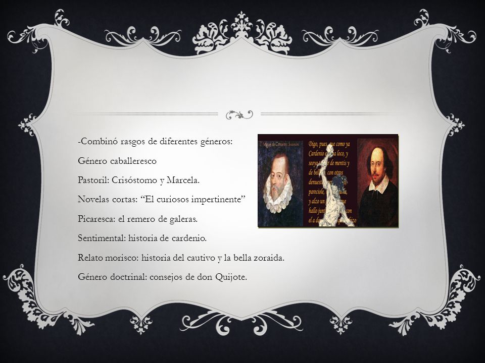 -Combinó rasgos de diferentes géneros: Género caballeresco Pastoril: Crisóstomo y Marcela.