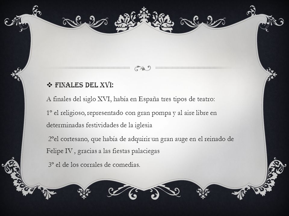 FINALES DEL XVI: A finales del siglo XVI, había en España tres tipos de teatro: