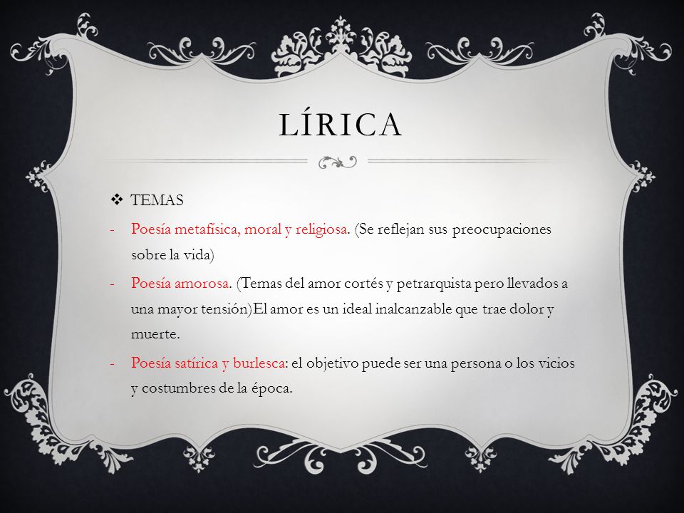 Lírica TEMAS. Poesía metafísica, moral y religiosa. (Se reflejan sus preocupaciones sobre la vida)