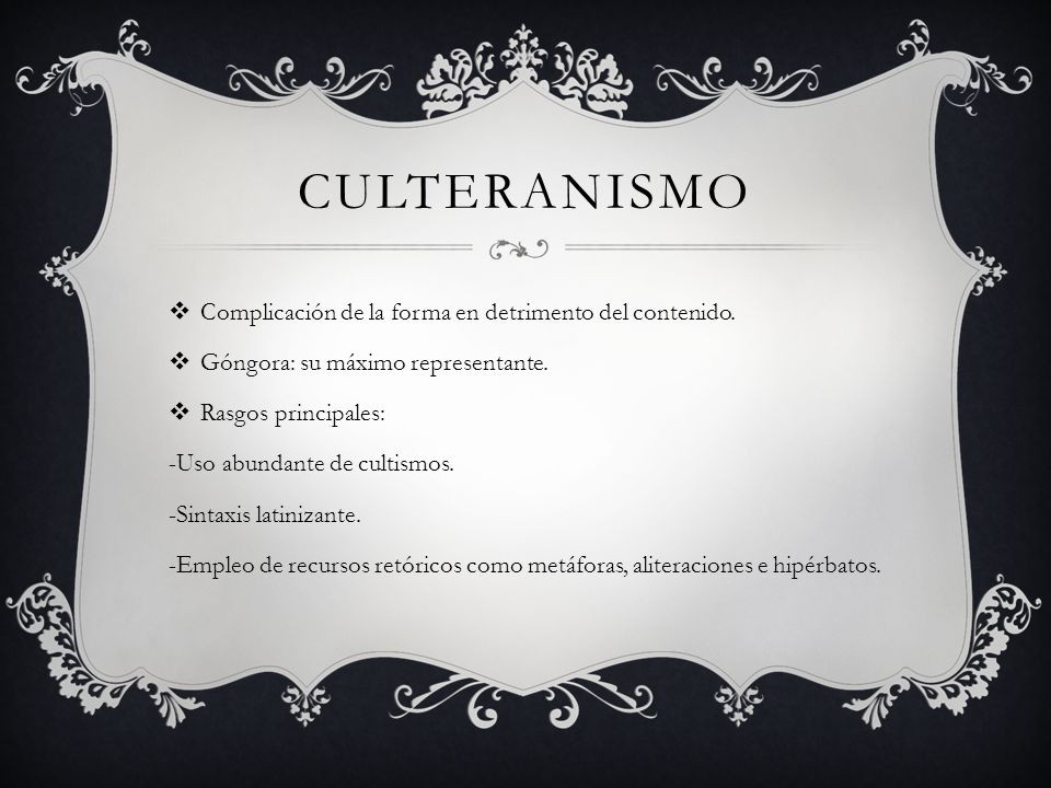culteranismo Complicación de la forma en detrimento del contenido.