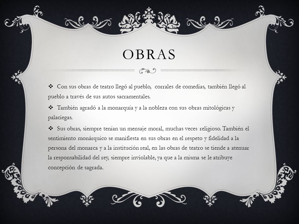 obras Con sus obras de teatro llegó al pueblo, corrales de comedias, también llegó al pueblo a través de sus autos sacramentales.