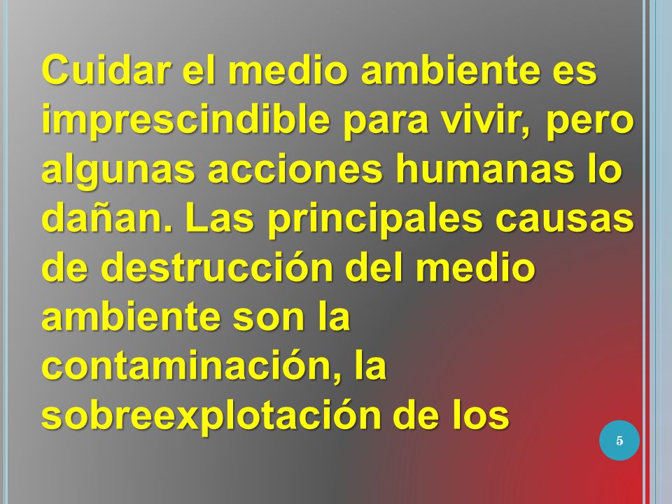Cuidar el medio ambiente es imprescindible para vivir, pero algunas acciones humanas lo dañan.