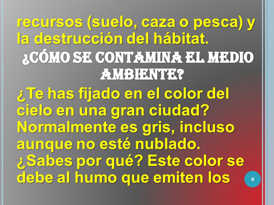 recursos (suelo, caza o pesca) y la destrucción del hábitat