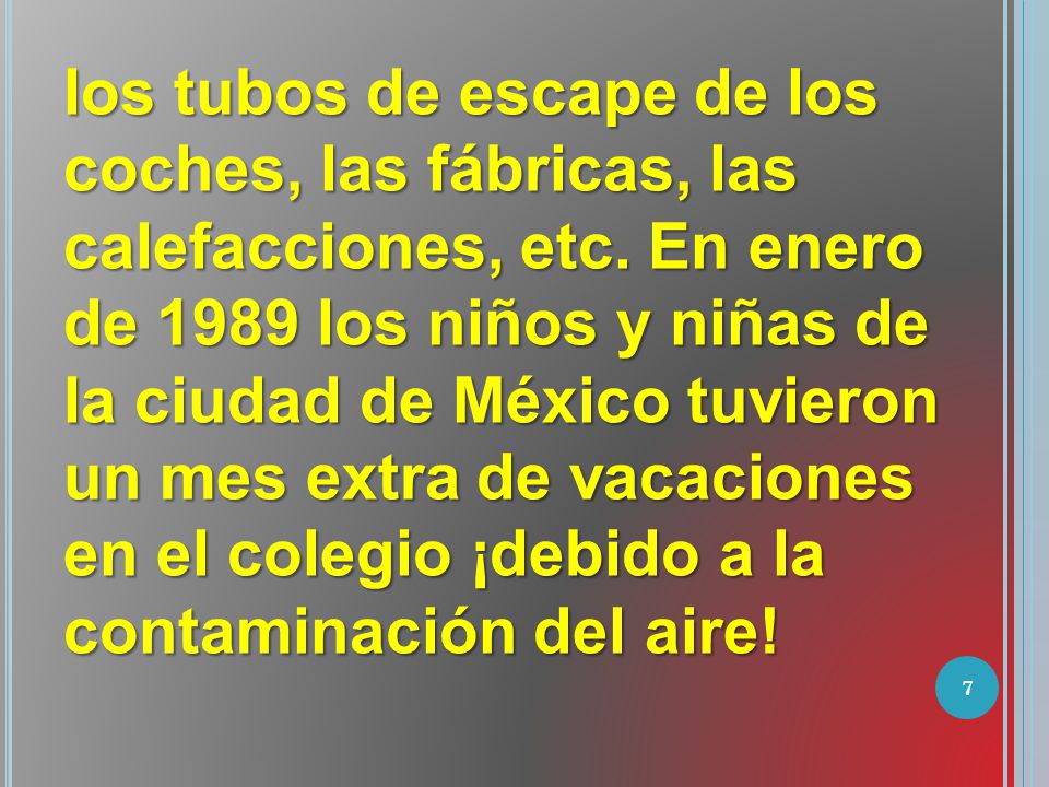 los tubos de escape de los coches, las fábricas, las calefacciones, etc.