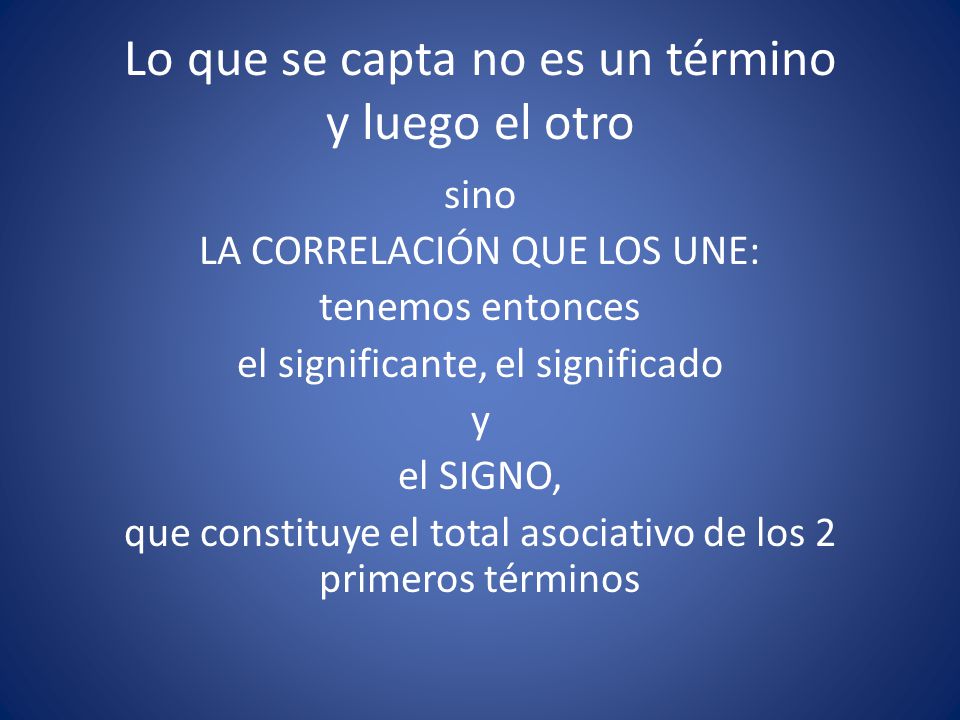 Lo que se capta no es un término y luego el otro