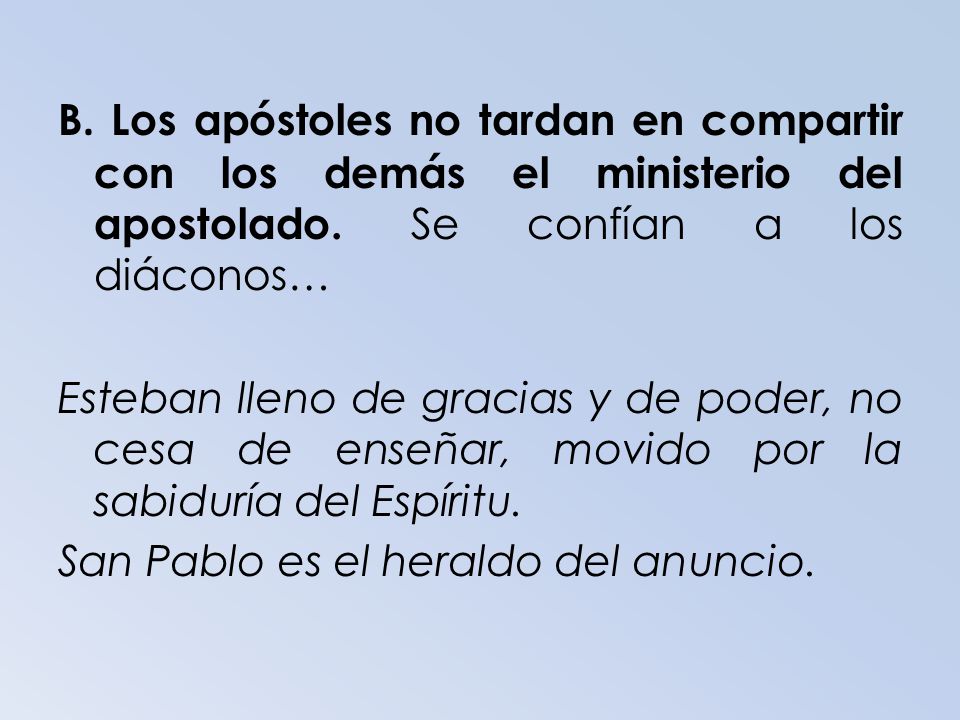 B. Los apóstoles no tardan en compartir con los demás el ministerio del apostolado.