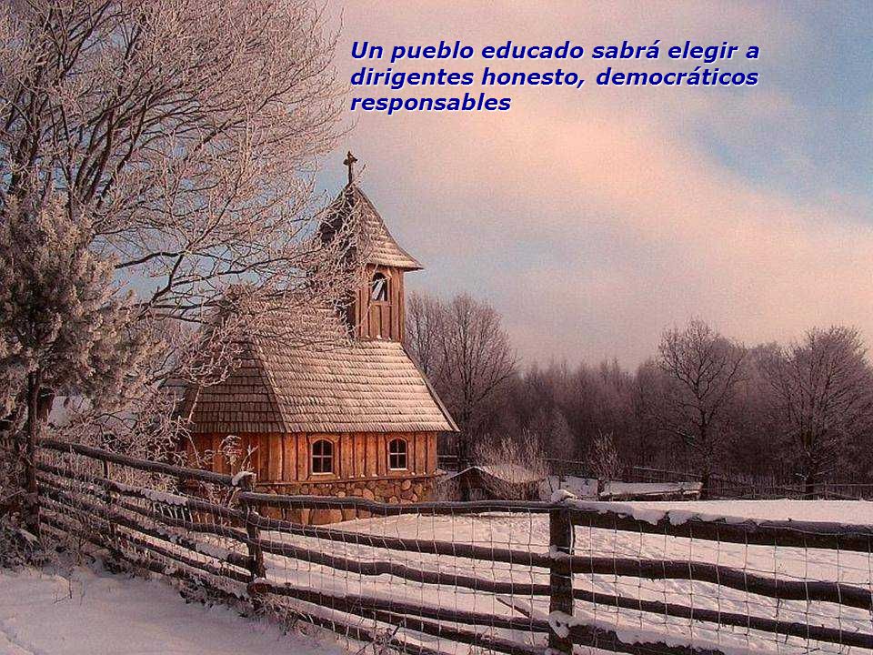 Un pueblo educado sabrá elegir a dirigentes honesto, democráticos responsables