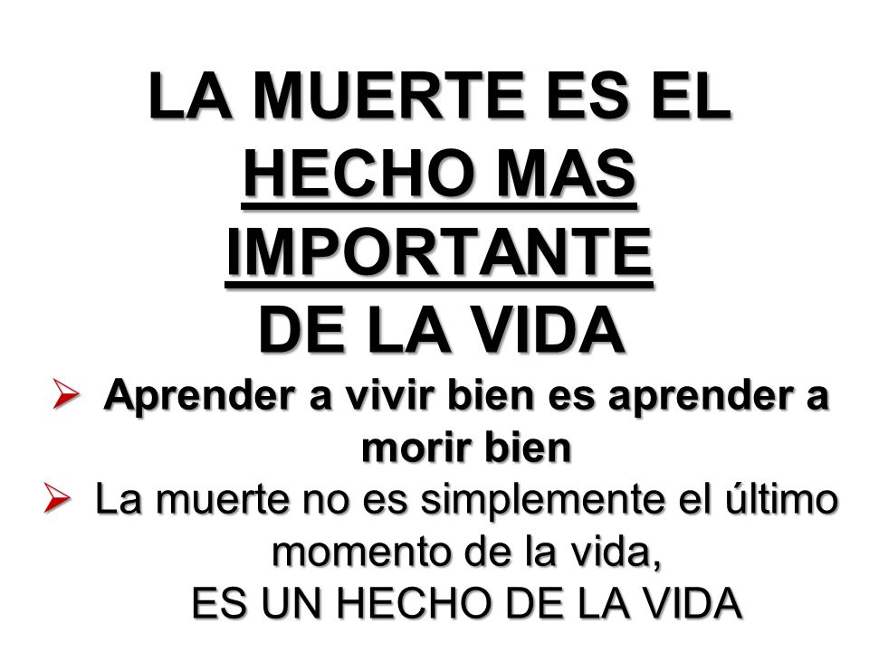 LA MUERTE ES EL HECHO MAS IMPORTANTE DE LA VIDA