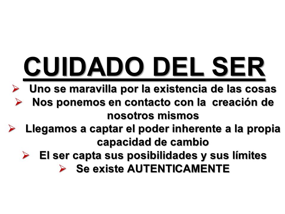 CUIDADO DEL SER Uno se maravilla por la existencia de las cosas