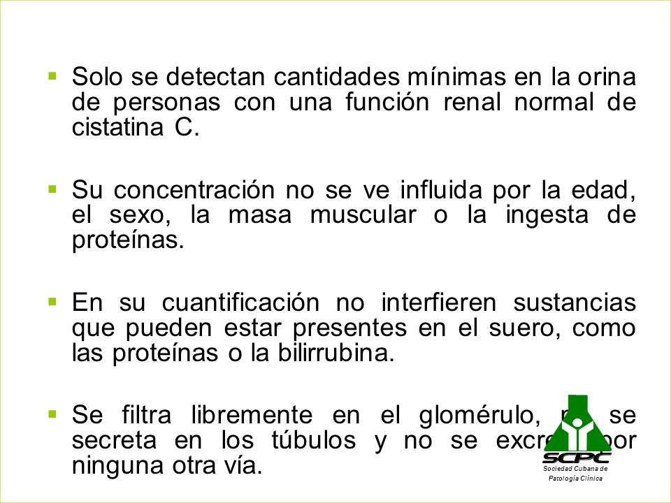 Solo se detectan cantidades mínimas en la orina de personas con una función renal normal de cistatina C.