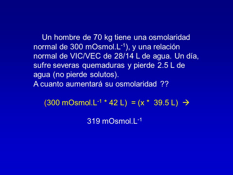 Un hombre de 70 kg tiene una osmolaridad normal de 300 mOsmol