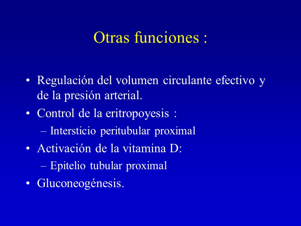 Otras funciones : Regulación del volumen circulante efectivo y de la presión arterial. Control de la eritropoyesis :
