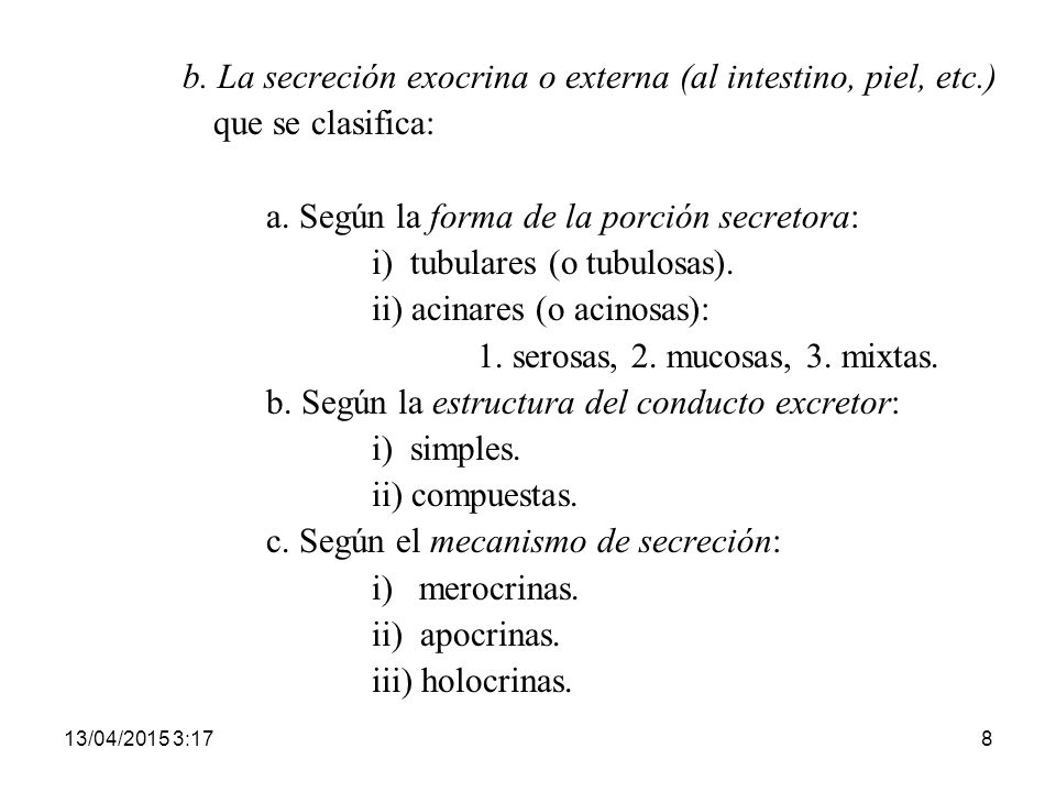 b. La secreción exocrina o externa (al intestino, piel, etc.)