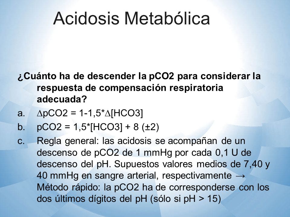 Acidosis Metabólica ¿Cuánto ha de descender la pCO2 para considerar la respuesta de compensación respiratoria adecuada