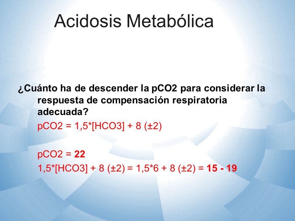 Acidosis Metabólica ¿Cuánto ha de descender la pCO2 para considerar la respuesta de compensación respiratoria adecuada
