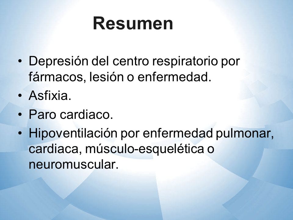 Resumen Depresión del centro respiratorio por fármacos, lesión o enfermedad. Asfixia. Paro cardiaco.
