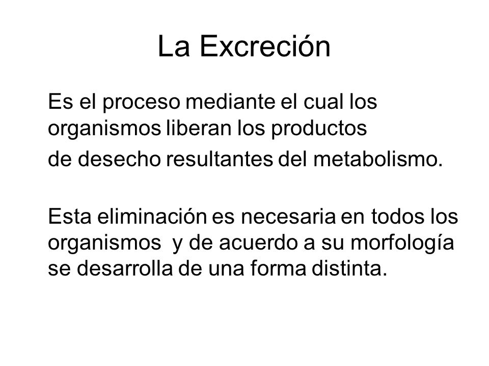 La Excreción Es el proceso mediante el cual los organismos liberan los productos. de desecho resultantes del metabolismo.