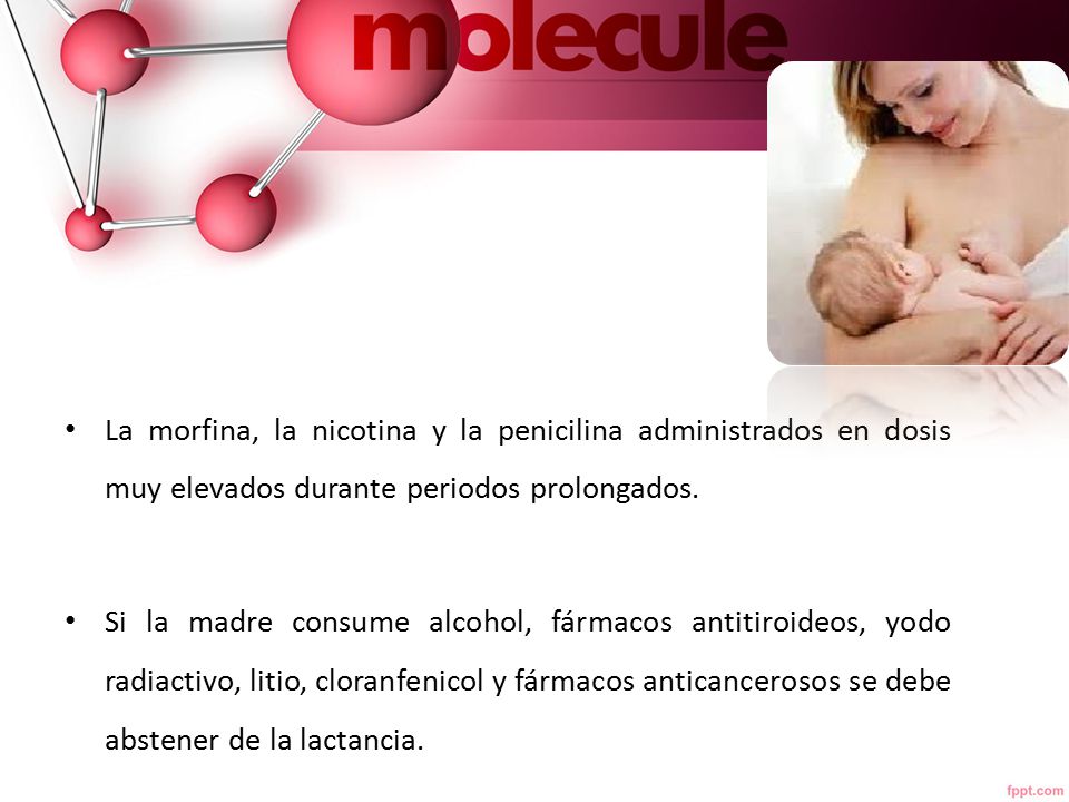 La morfina, la nicotina y la penicilina administrados en dosis muy elevados durante periodos prolongados.