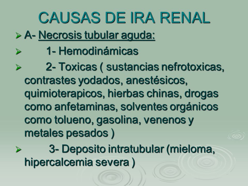 CAUSAS DE IRA RENAL A- Necrosis tubular aguda: 1- Hemodinámicas