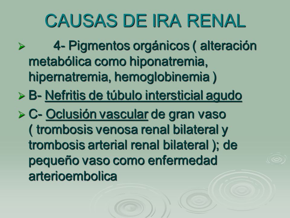 CAUSAS DE IRA RENAL 4- Pigmentos orgánicos ( alteración metabólica como hiponatremia, hipernatremia, hemoglobinemia )