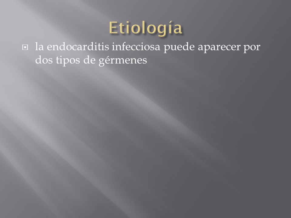 Etiología la endocarditis infecciosa puede aparecer por dos tipos de gérmenes