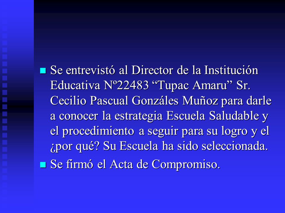 Se entrevistó al Director de la Institución Educativa Nº22483 Tupac Amaru Sr. Cecilio Pascual Gonzáles Muñoz para darle a conocer la estrategia Escuela Saludable y el procedimiento a seguir para su logro y el ¿por qué Su Escuela ha sido seleccionada.