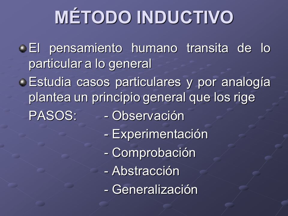 MÉTODO INDUCTIVO El pensamiento humano transita de lo particular a lo general.