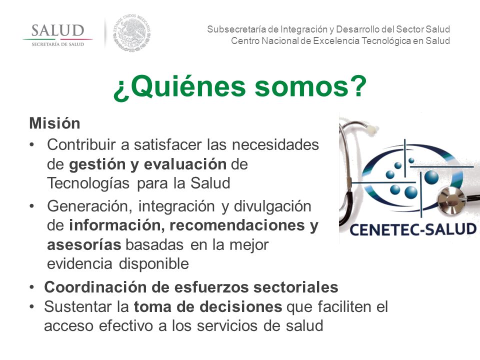 ¿Quiénes somos Misión. Contribuir a satisfacer las necesidades de gestión y evaluación de Tecnologías para la Salud.