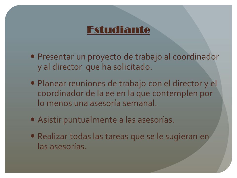 Estudiante Presentar un proyecto de trabajo al coordinador y al director que ha solicitado.