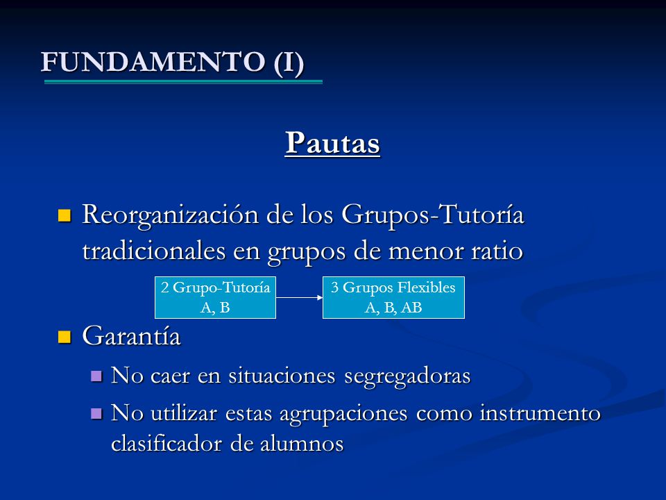 FUNDAMENTO (I) Pautas. Reorganización de los Grupos-Tutoría tradicionales en grupos de menor ratio.