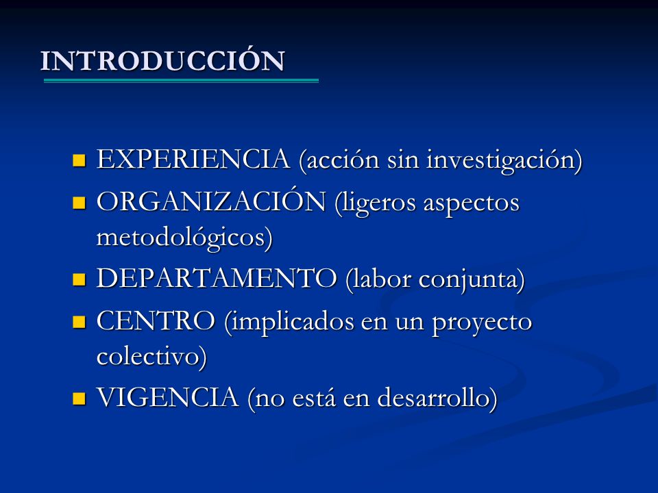 INTRODUCCIÓN EXPERIENCIA (acción sin investigación) ORGANIZACIÓN (ligeros aspectos metodológicos) DEPARTAMENTO (labor conjunta)