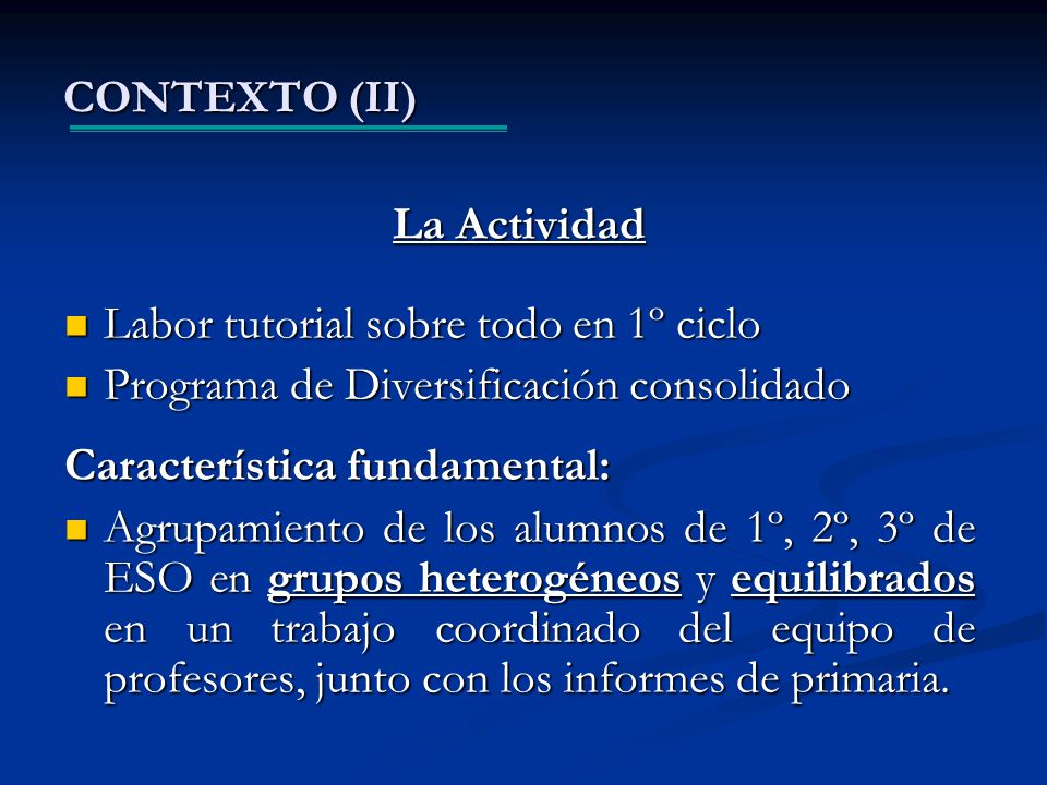 CONTEXTO (II) La Actividad. Labor tutorial sobre todo en 1º ciclo. Programa de Diversificación consolidado.