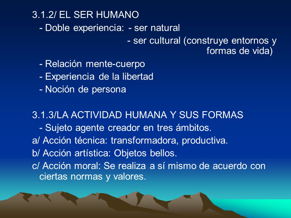 3.1.2/ EL SER HUMANO - Doble experiencia: - ser natural. - ser cultural (construye entornos y formas de vida)