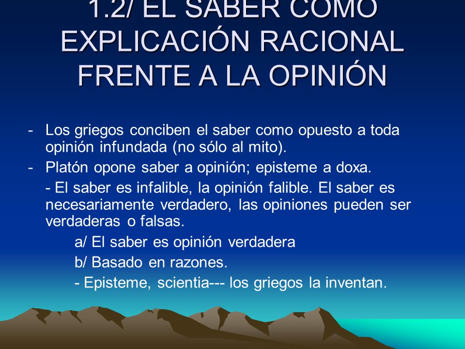 1.2/ EL SABER COMO EXPLICACIÓN RACIONAL FRENTE A LA OPINIÓN