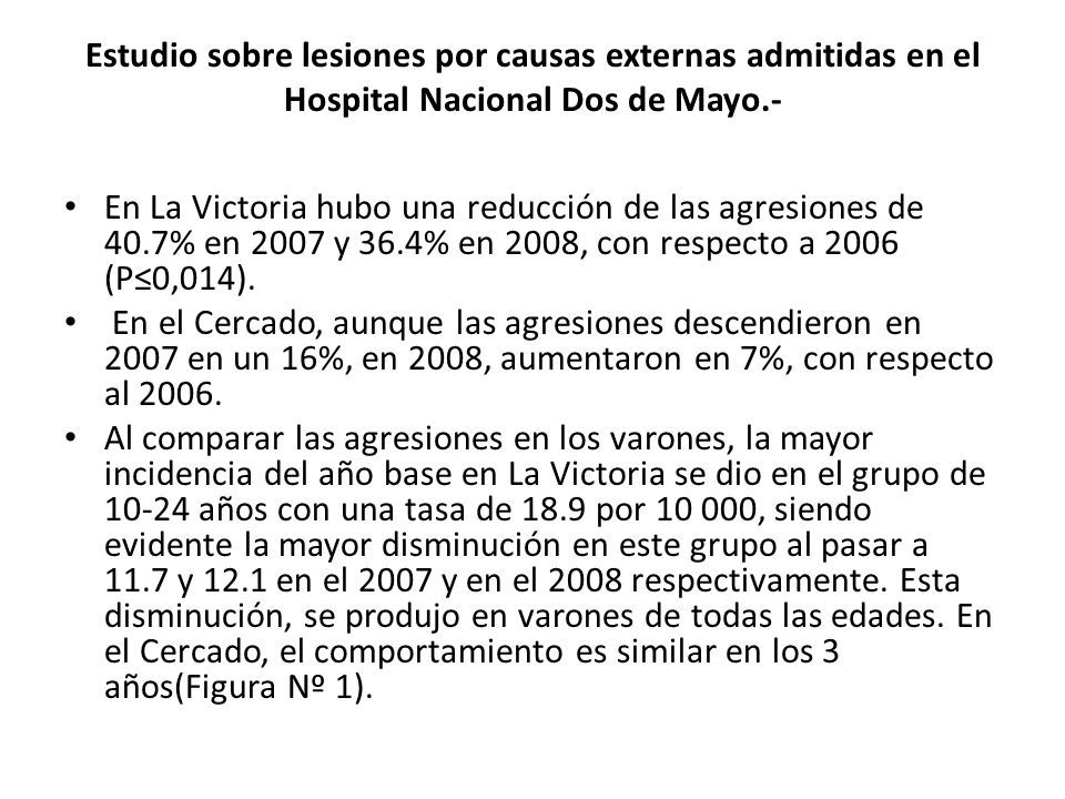Estudio sobre lesiones por causas externas admitidas en el Hospital Nacional Dos de Mayo.-