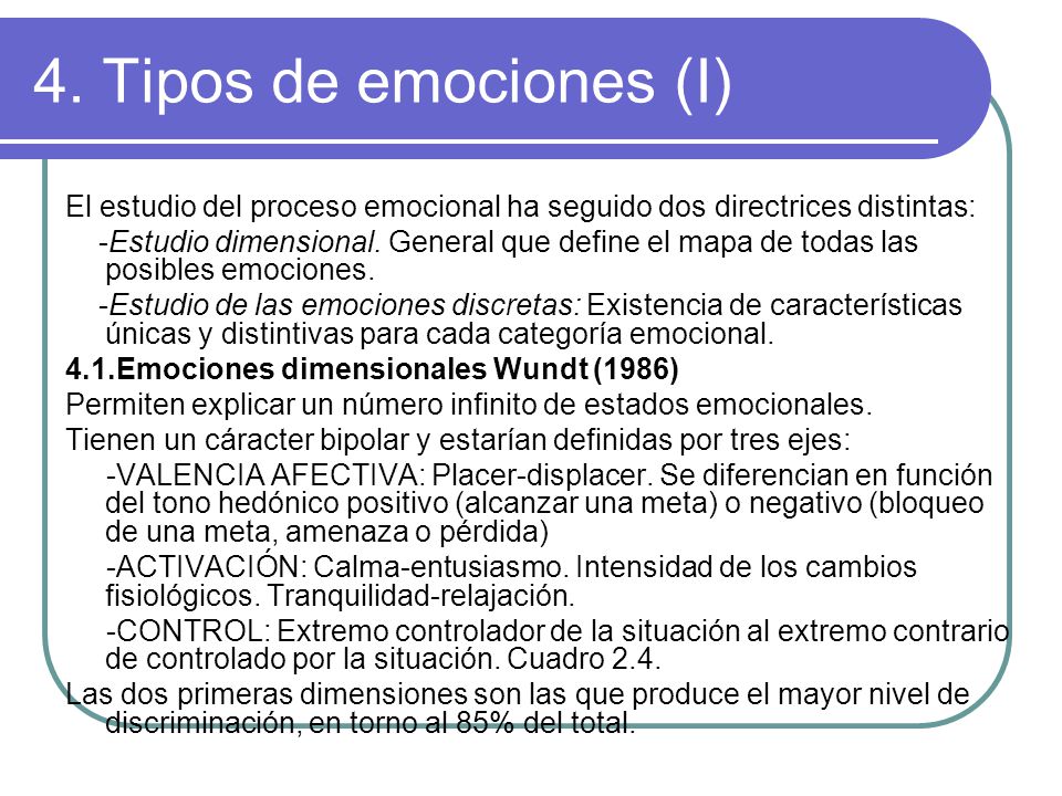 4. Tipos de emociones (I) El estudio del proceso emocional ha seguido dos directrices distintas: